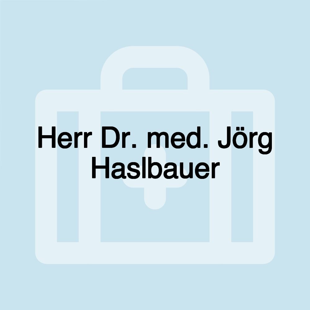 Herr Dr. med. Jörg Haslbauer