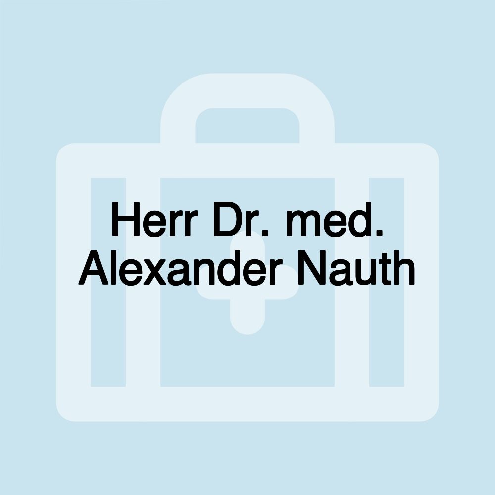 Herr Dr. med. Alexander Nauth