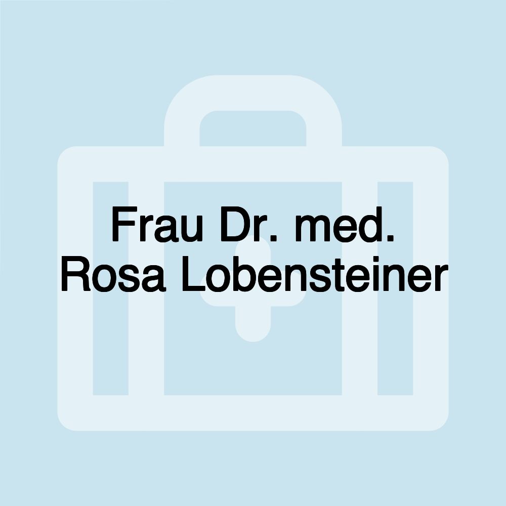 Frau Dr. med. Rosa Lobensteiner