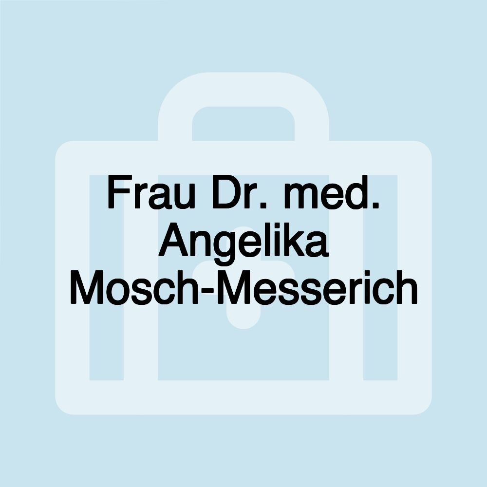 Frau Dr. med. Angelika Mosch-Messerich