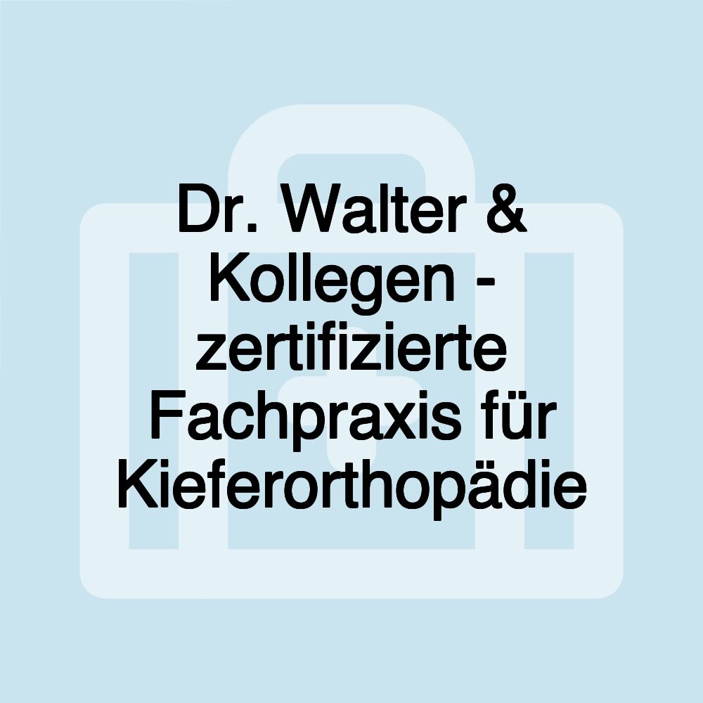 Dr. Walter & Kollegen - zertifizierte Fachpraxis für Kieferorthopädie