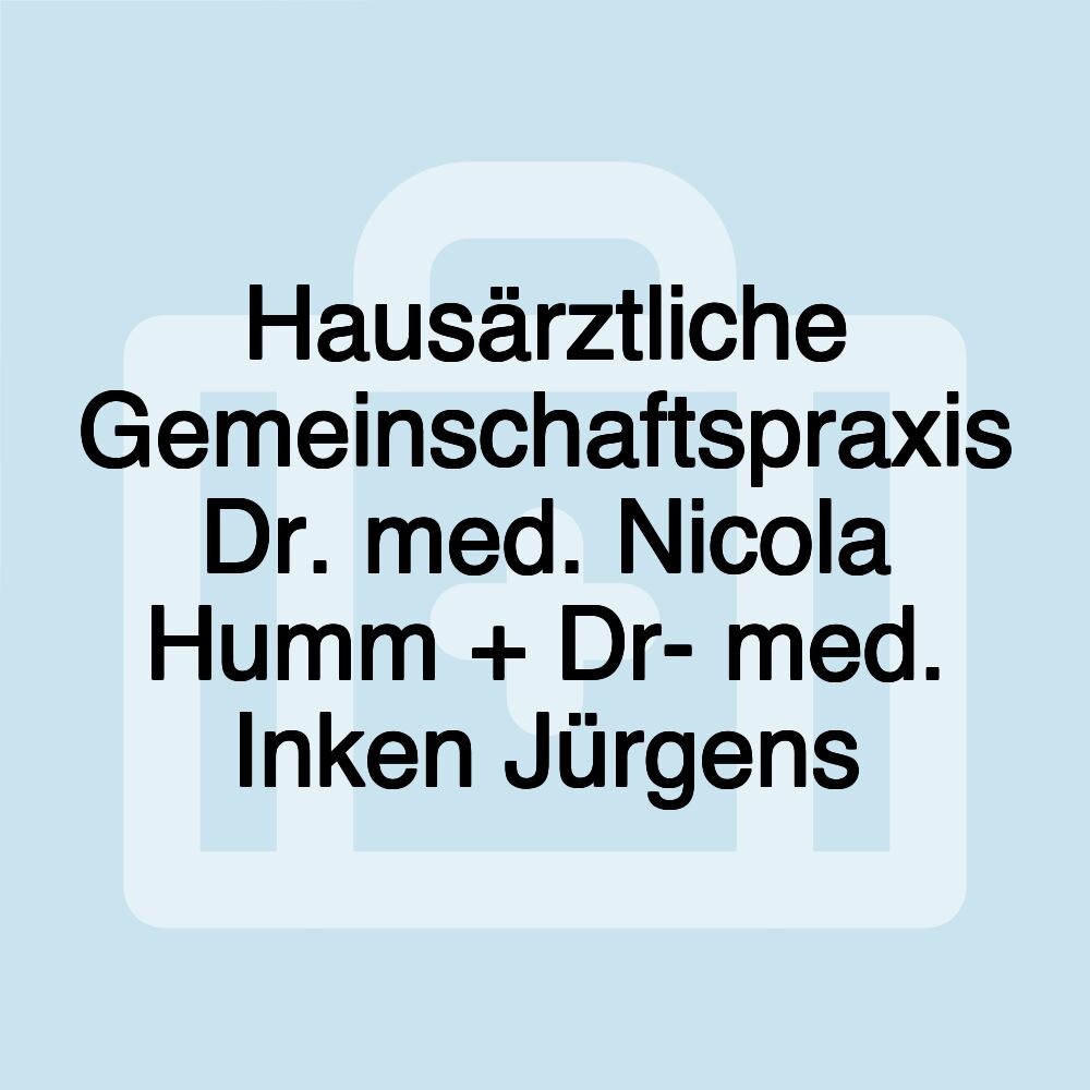 Hausärztliche Gemeinschaftspraxis Dr. med. Nicola Humm + Dr- med. Inken Jürgens