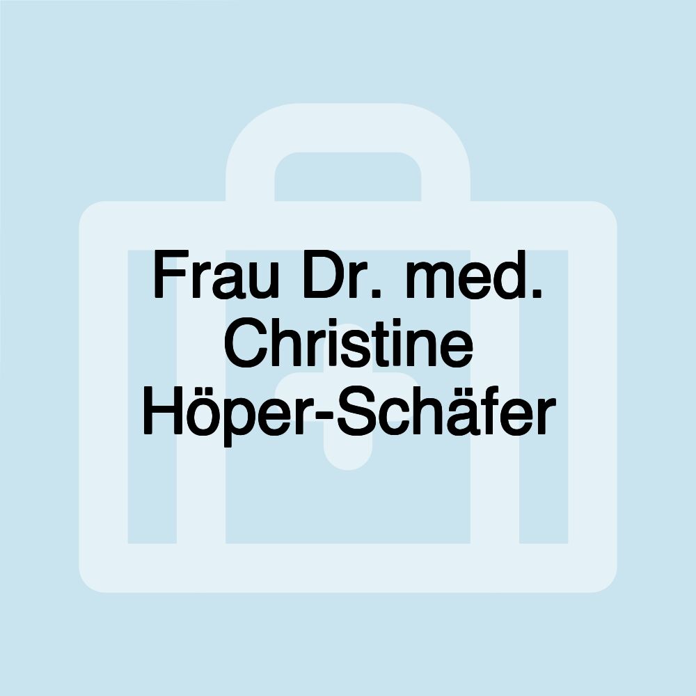 Frau Dr. med. Christine Höper-Schäfer