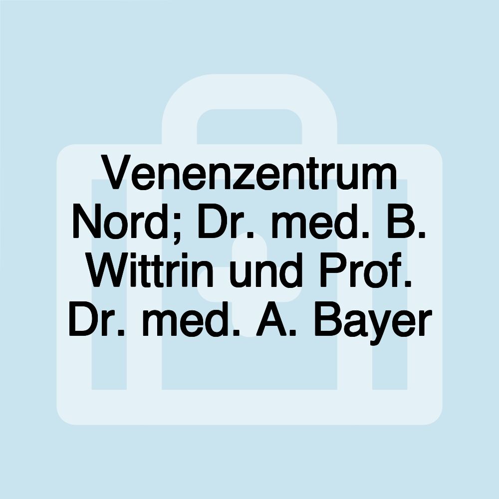 Venenzentrum Nord; Dr. med. B. Wittrin und Prof. Dr. med. A. Bayer