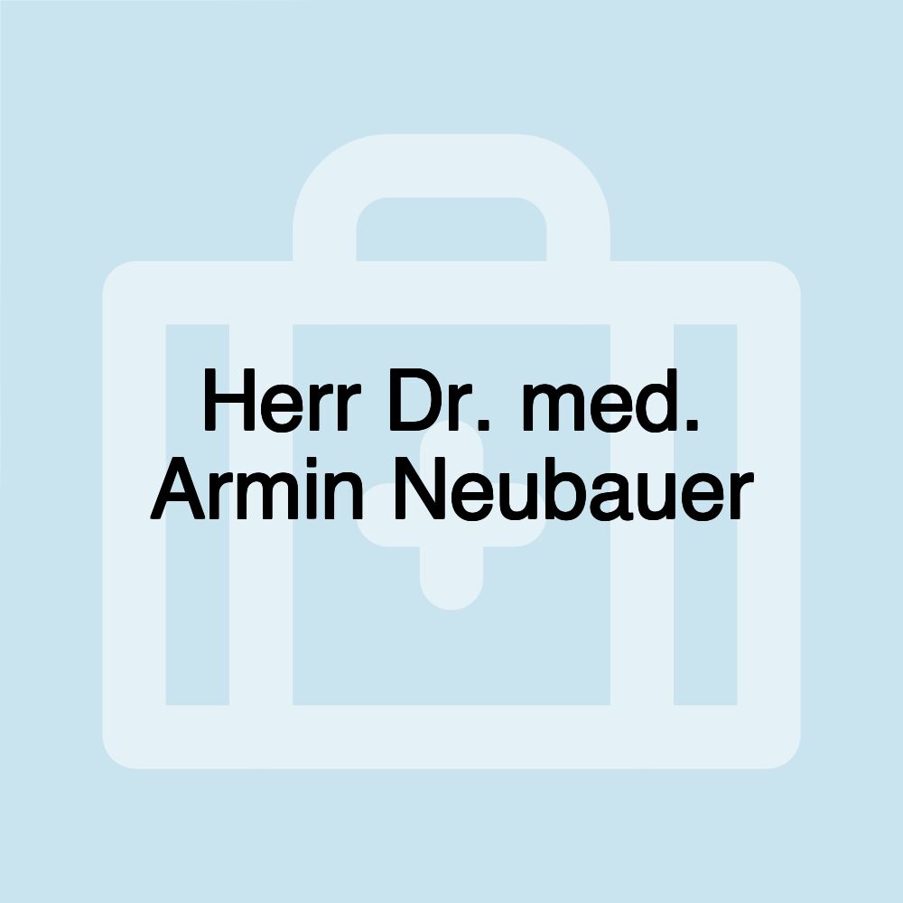 Herr Dr. med. Armin Neubauer