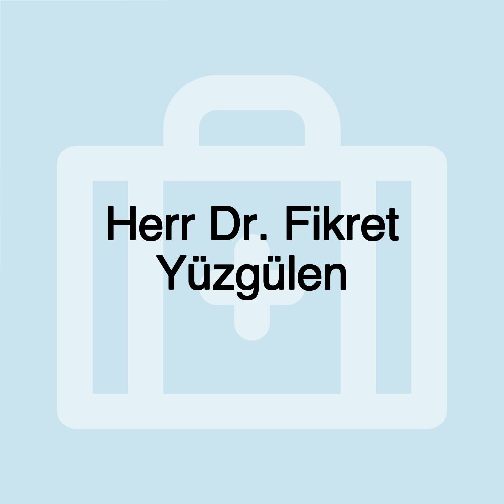 Herr Dr. Fikret Yüzgülen