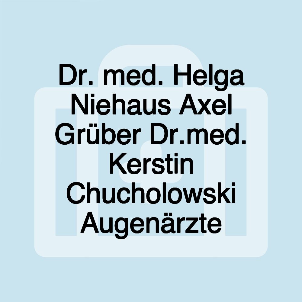 Dr. med. Helga Niehaus Axel Grüber Dr.med. Kerstin Chucholowski Augenärzte