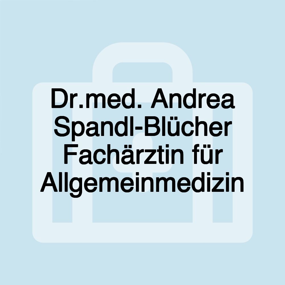 Dr.med. Andrea Spandl-Blücher Fachärztin für Allgemeinmedizin