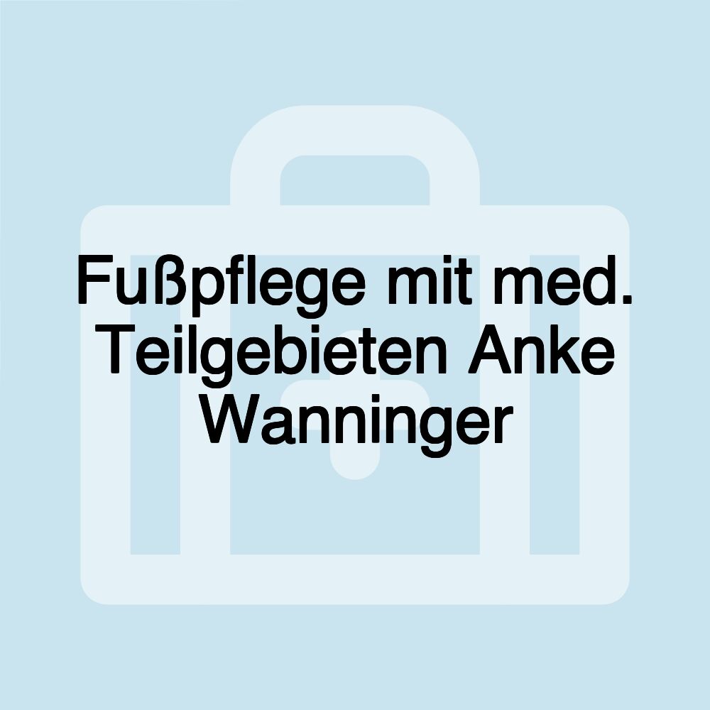 Fußpflege mit med. Teilgebieten Anke Wanninger