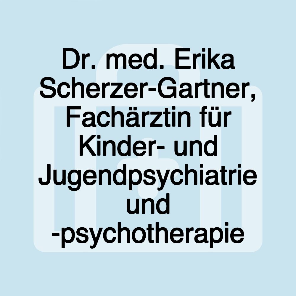 Dr. med. Erika Scherzer-Gartner, Fachärztin für Kinder- und Jugendpsychiatrie und -psychotherapie