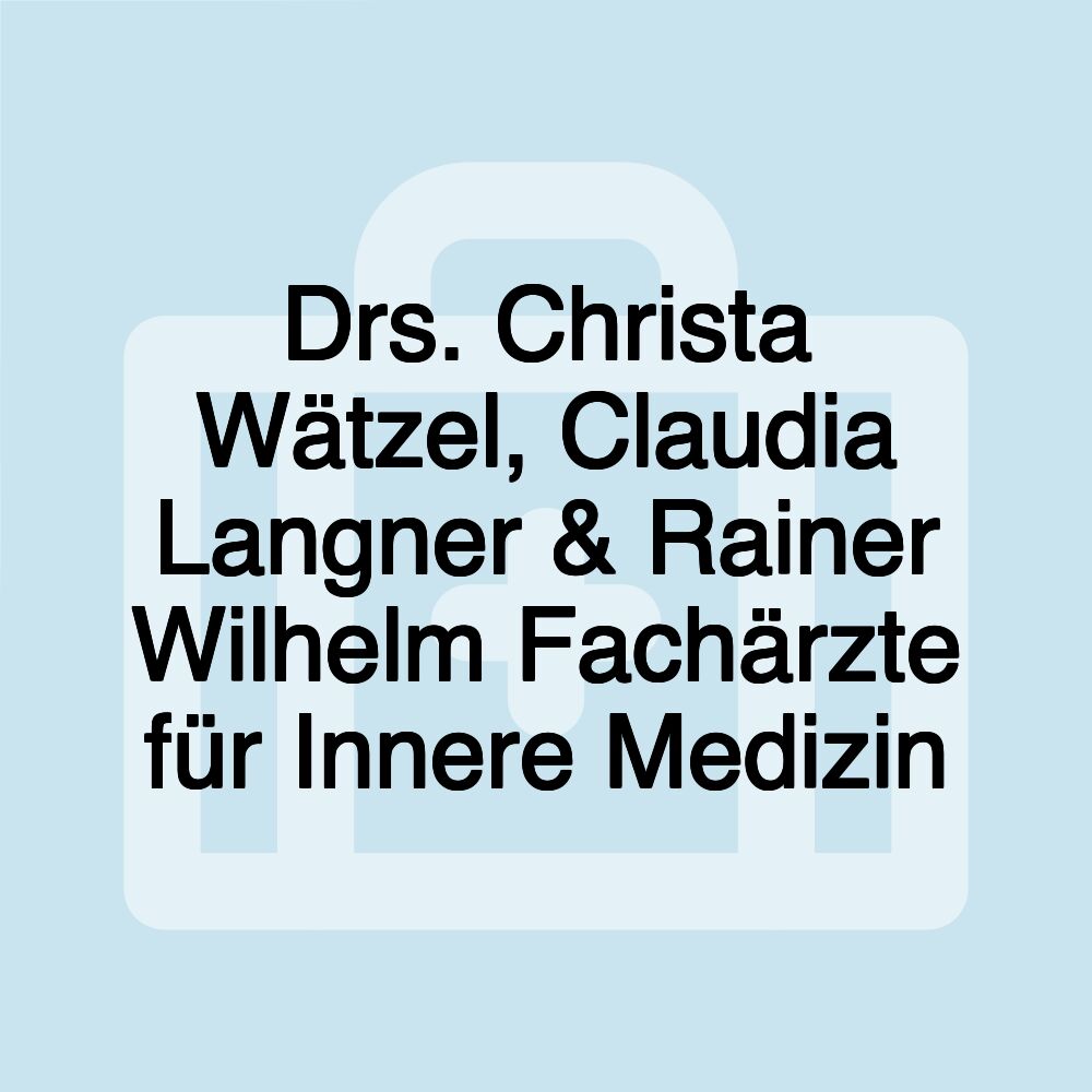 Drs. Christa Wätzel, Claudia Langner & Rainer Wilhelm Fachärzte für Innere Medizin