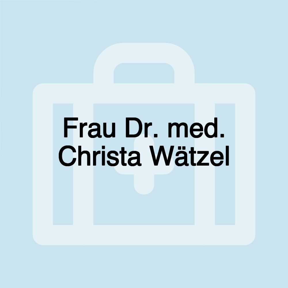 Frau Dr. med. Christa Wätzel