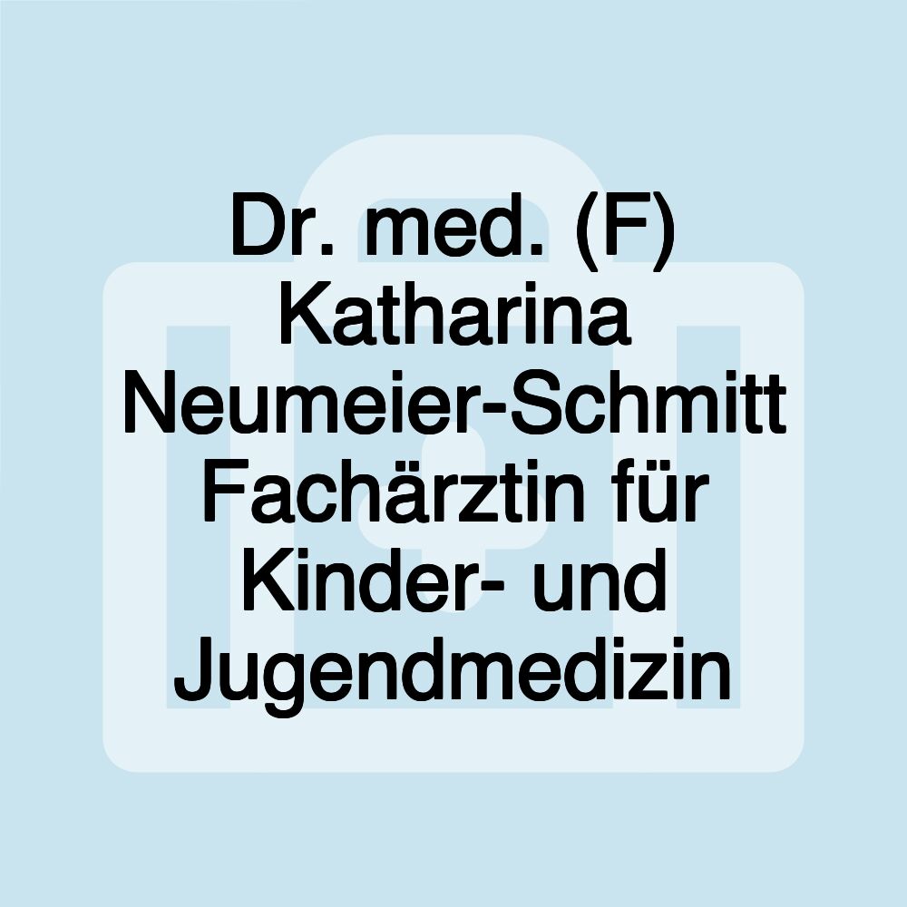 Dr. med. (F) Katharina Neumeier-Schmitt Fachärztin für Kinder- und Jugendmedizin