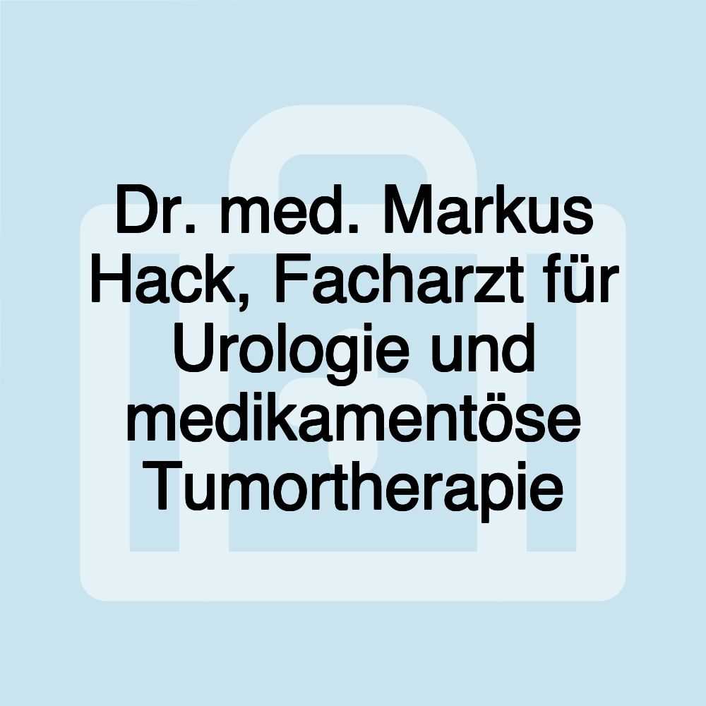 Dr. med. Markus Hack, Facharzt für Urologie und medikamentöse Tumortherapie