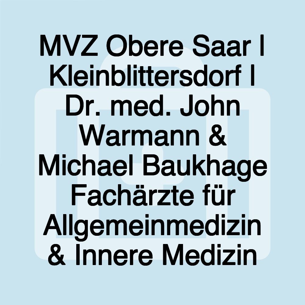 MVZ Obere Saar | Kleinblittersdorf | Dr. med. John Warmann & Michael Baukhage Fachärzte für Allgemeinmedizin & Innere Medizin