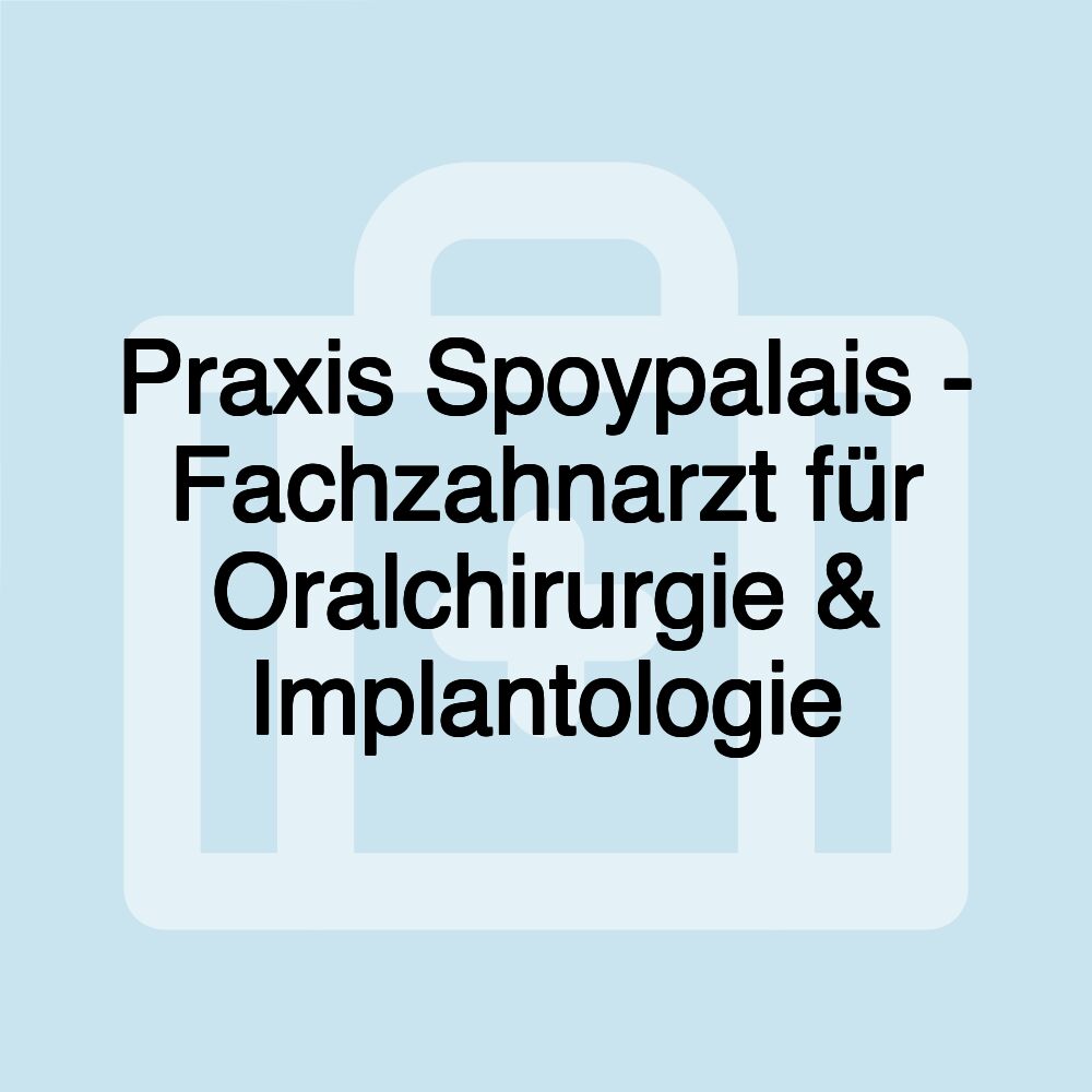 Praxis Spoypalais - Fachzahnarzt für Oralchirurgie & Implantologie