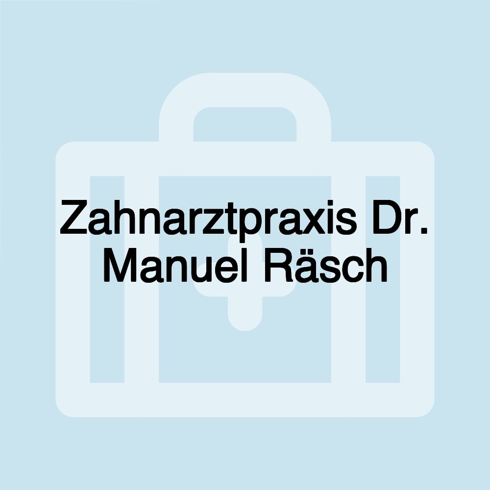 Zahnarztpraxis Dr. Manuel Räsch