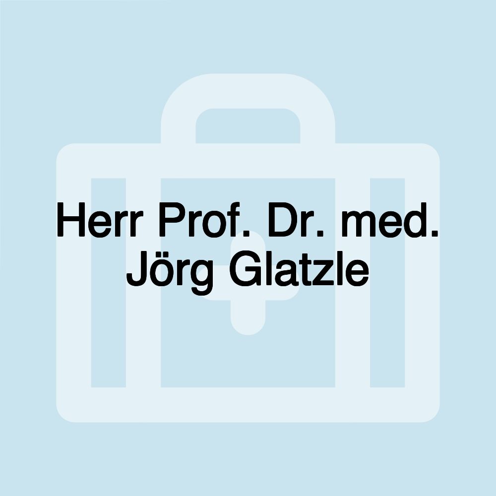 Herr Prof. Dr. med. Jörg Glatzle