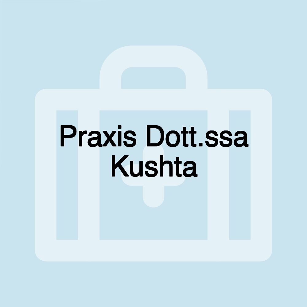 Praxis Dott.ssa Kushta