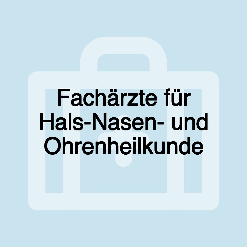 Fachärzte für Hals-Nasen- und Ohrenheilkunde