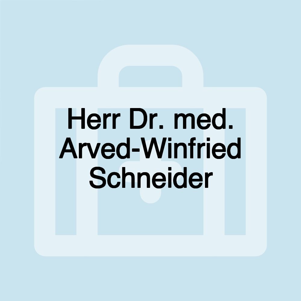 Herr Dr. med. Arved-Winfried Schneider