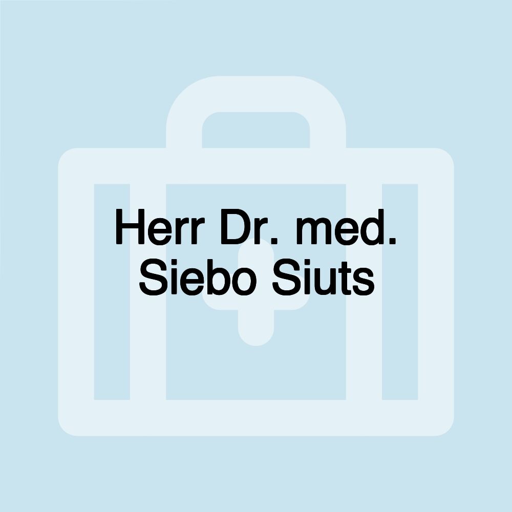 Herr Dr. med. Siebo Siuts