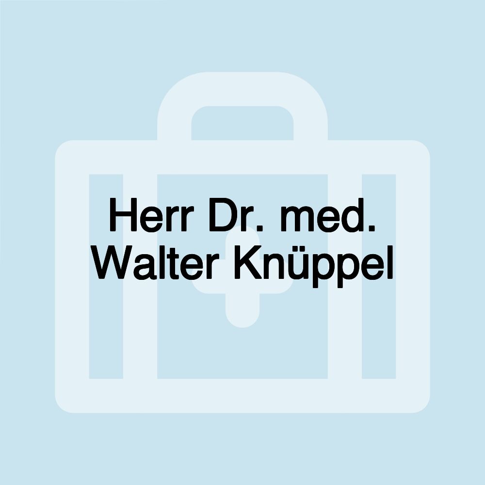 Herr Dr. med. Walter Knüppel