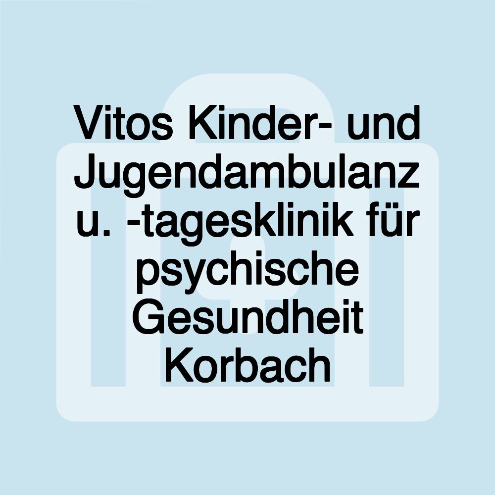 Vitos Kinder- und Jugendambulanz u. -tagesklinik für psychische Gesundheit Korbach