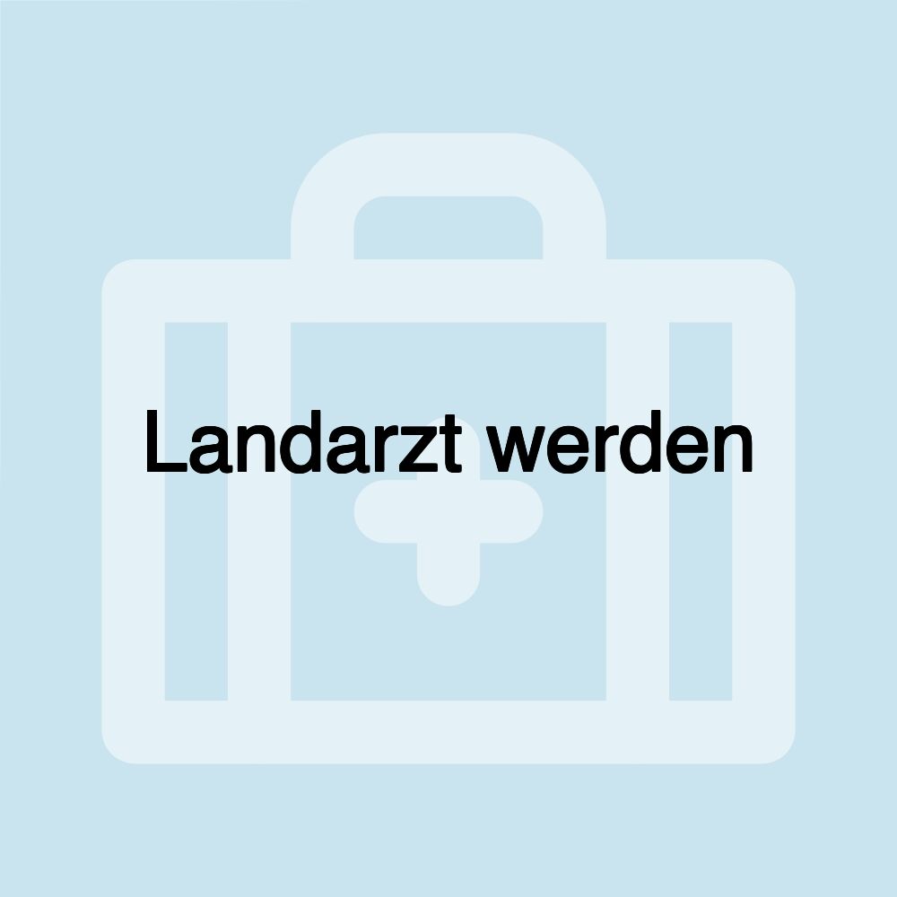 Landarzt werden