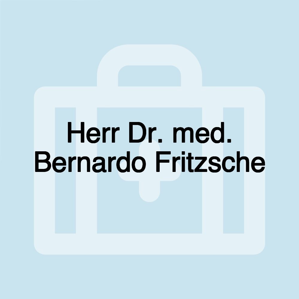 Herr Dr. med. Bernardo Fritzsche