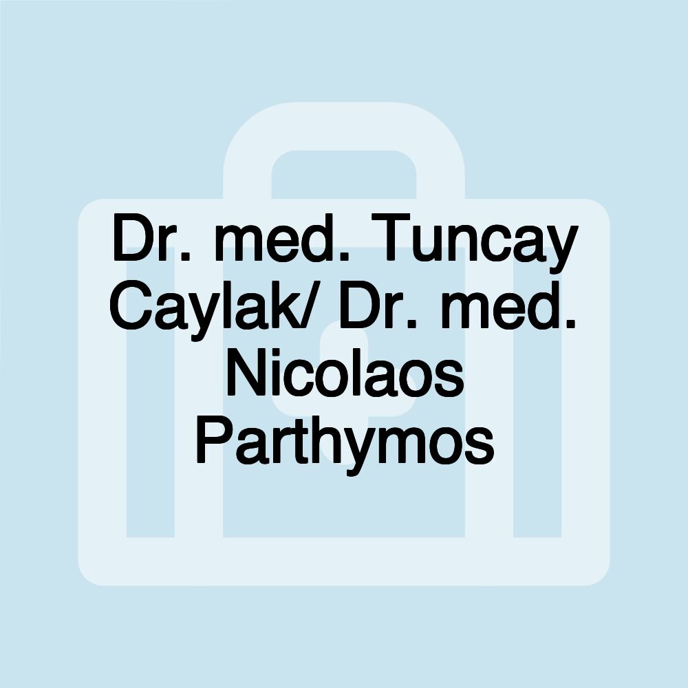 Dr. med. Tuncay Caylak/ Dr. med. Nicolaos Parthymos