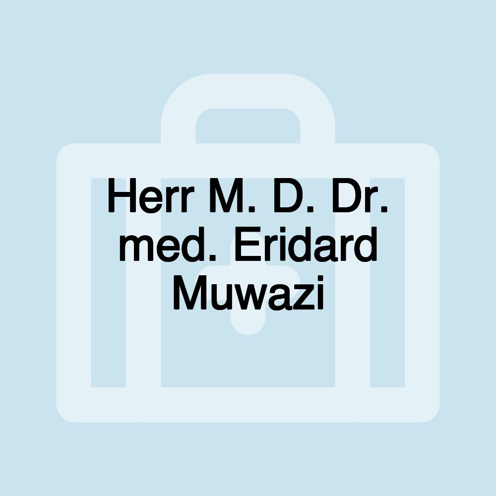 Herr M. D. Dr. med. Eridard Muwazi