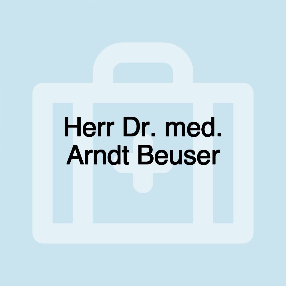 Herr Dr. med. Arndt Beuser