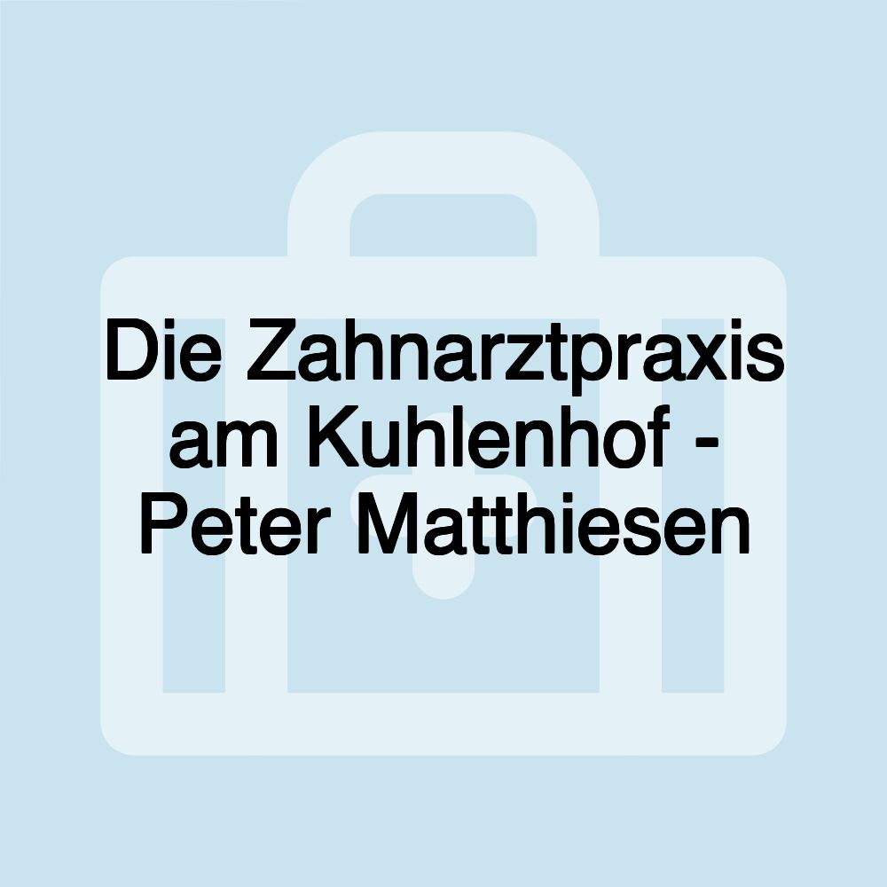 Die Zahnarztpraxis am Kuhlenhof - Peter Matthiesen