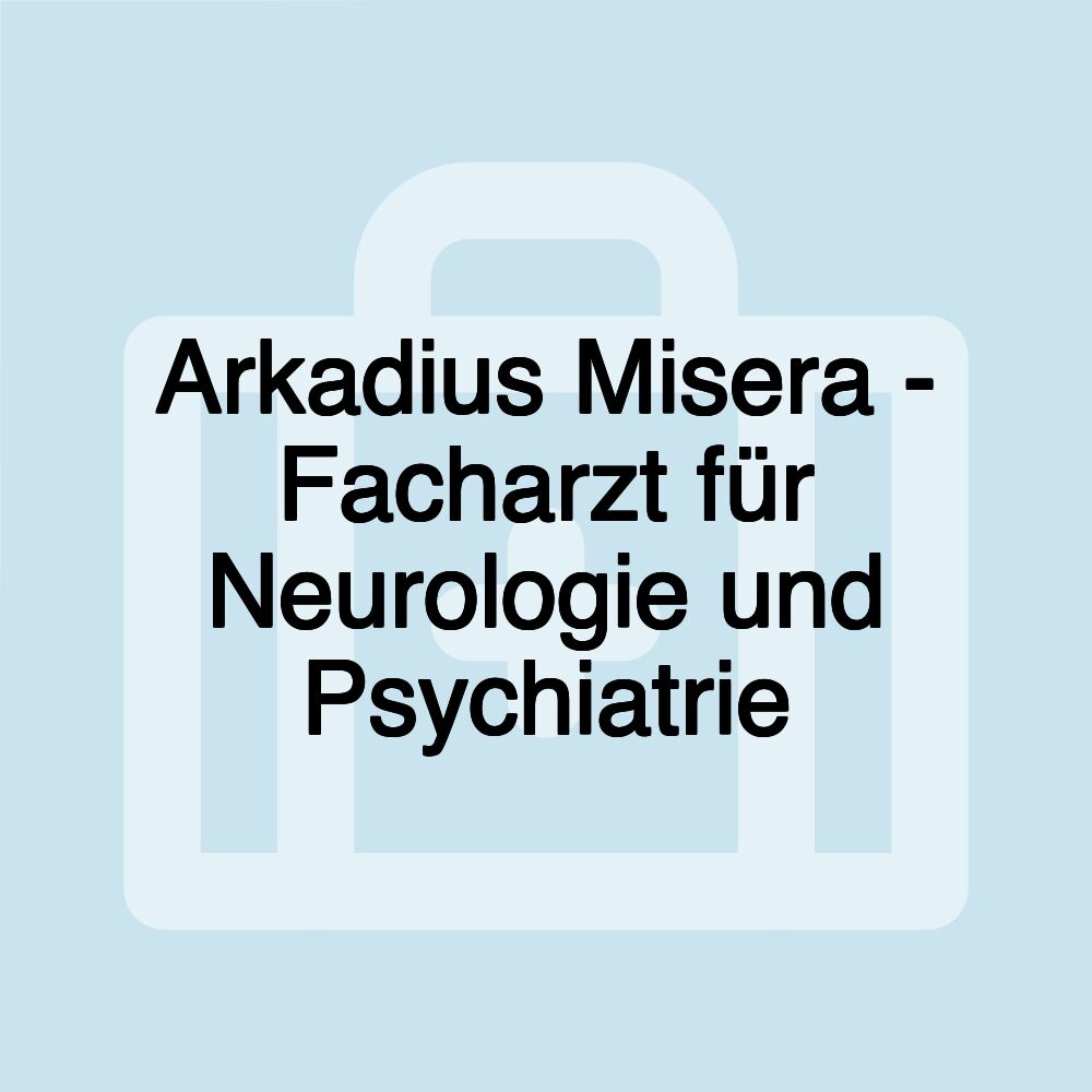 Arkadius Misera - Facharzt für Neurologie und Psychiatrie