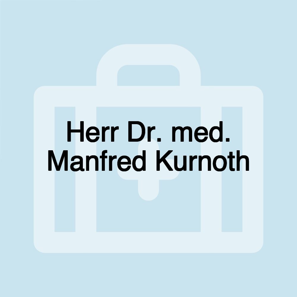 Herr Dr. med. Manfred Kurnoth