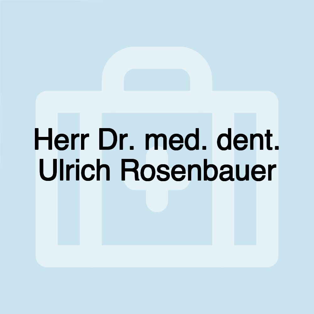 Herr Dr. med. dent. Ulrich Rosenbauer