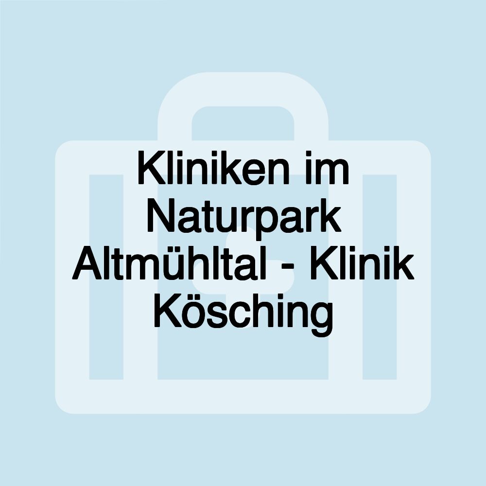 Kliniken im Naturpark Altmühltal - Klinik Kösching