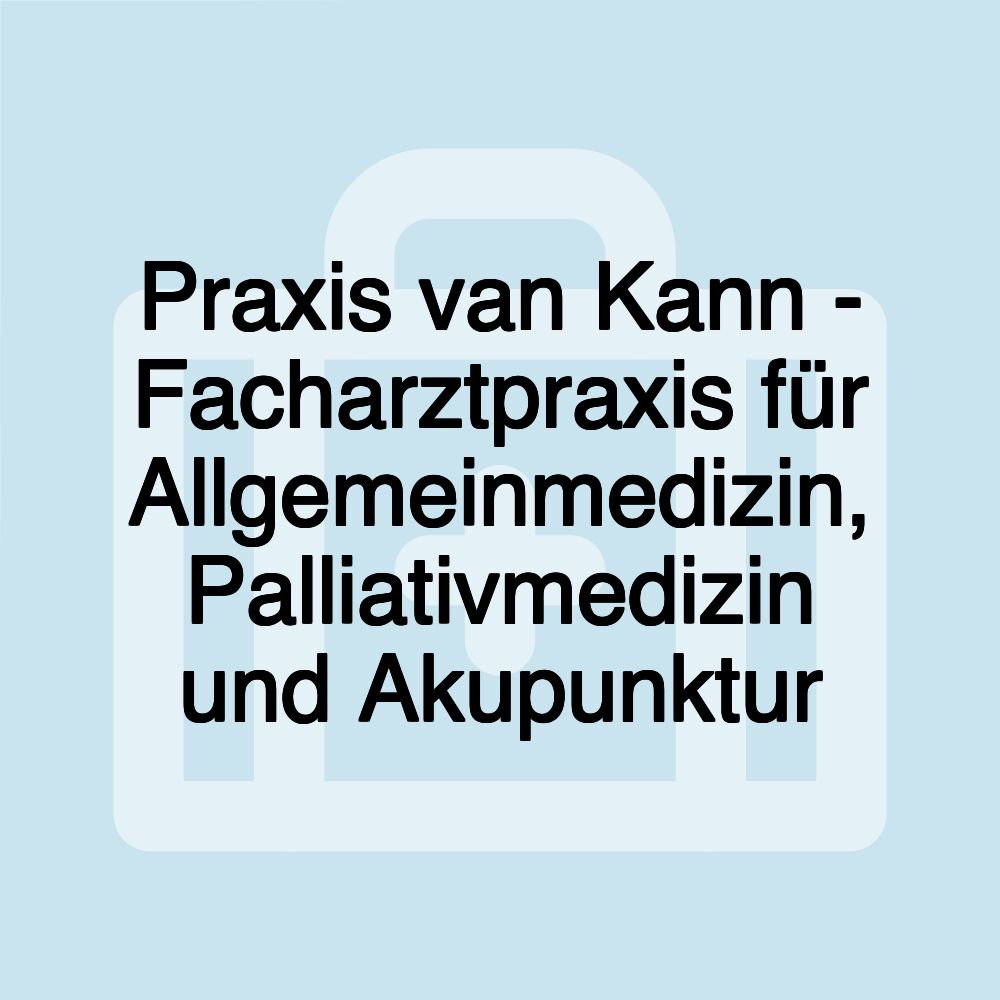 Praxis van Kann - Facharztpraxis für Allgemeinmedizin, Palliativmedizin und Akupunktur