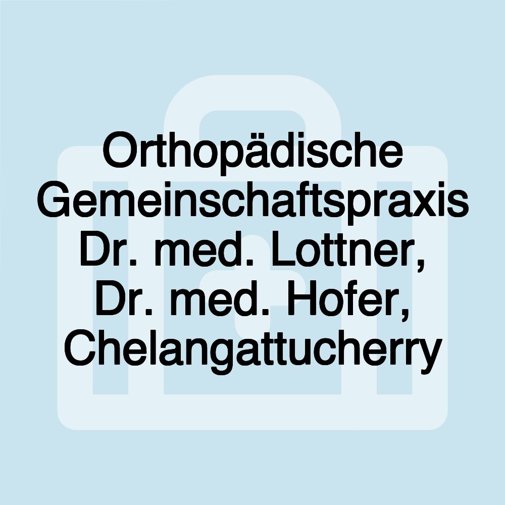 Orthopädische Gemeinschaftspraxis Dr. med. Lottner, Dr. med. Hofer, Chelangattucherry