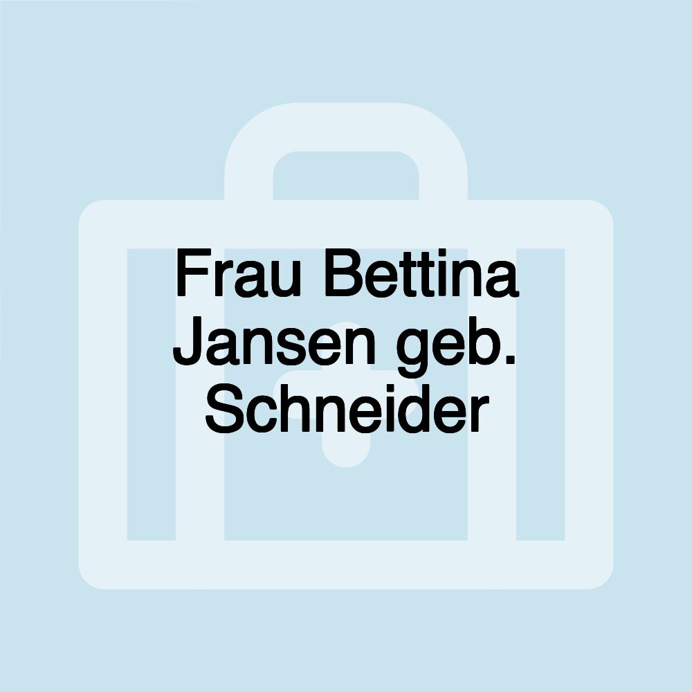 Frau Bettina Jansen geb. Schneider