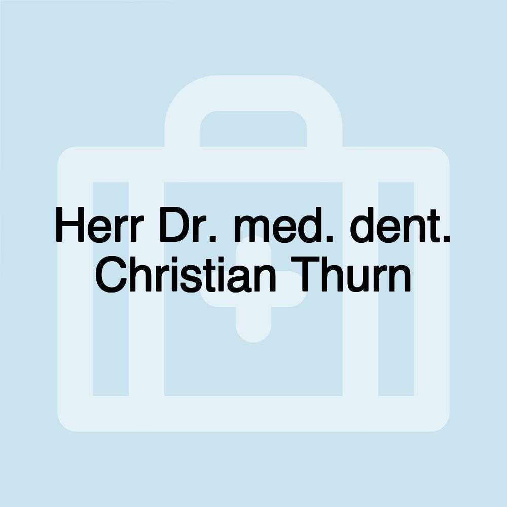 Herr Dr. med. dent. Christian Thurn