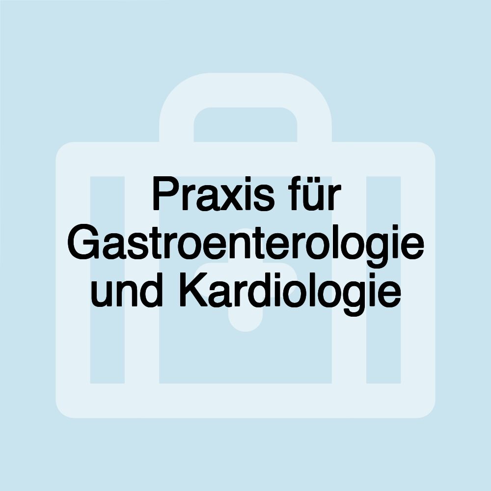 Praxis für Gastroenterologie und Kardiologie