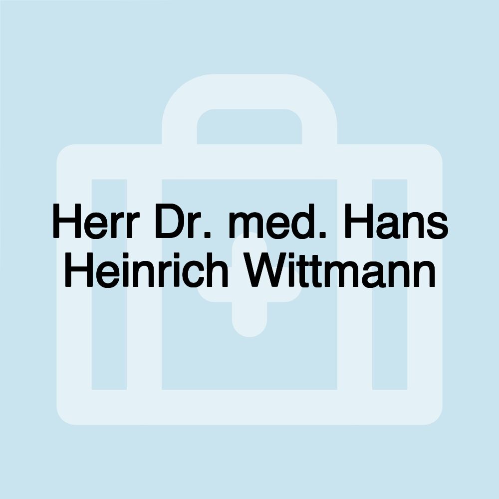 Herr Dr. med. Hans Heinrich Wittmann