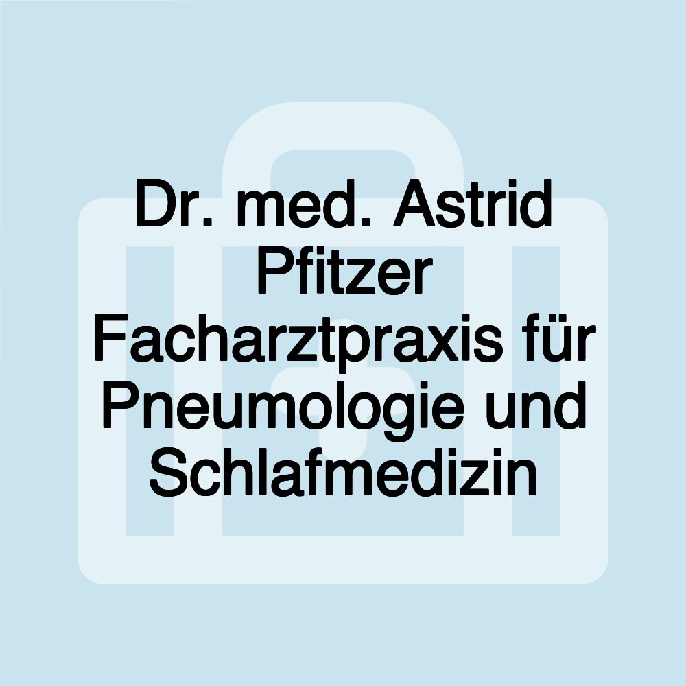 Dr. med. Astrid Pfitzer Facharztpraxis für Pneumologie und Schlafmedizin