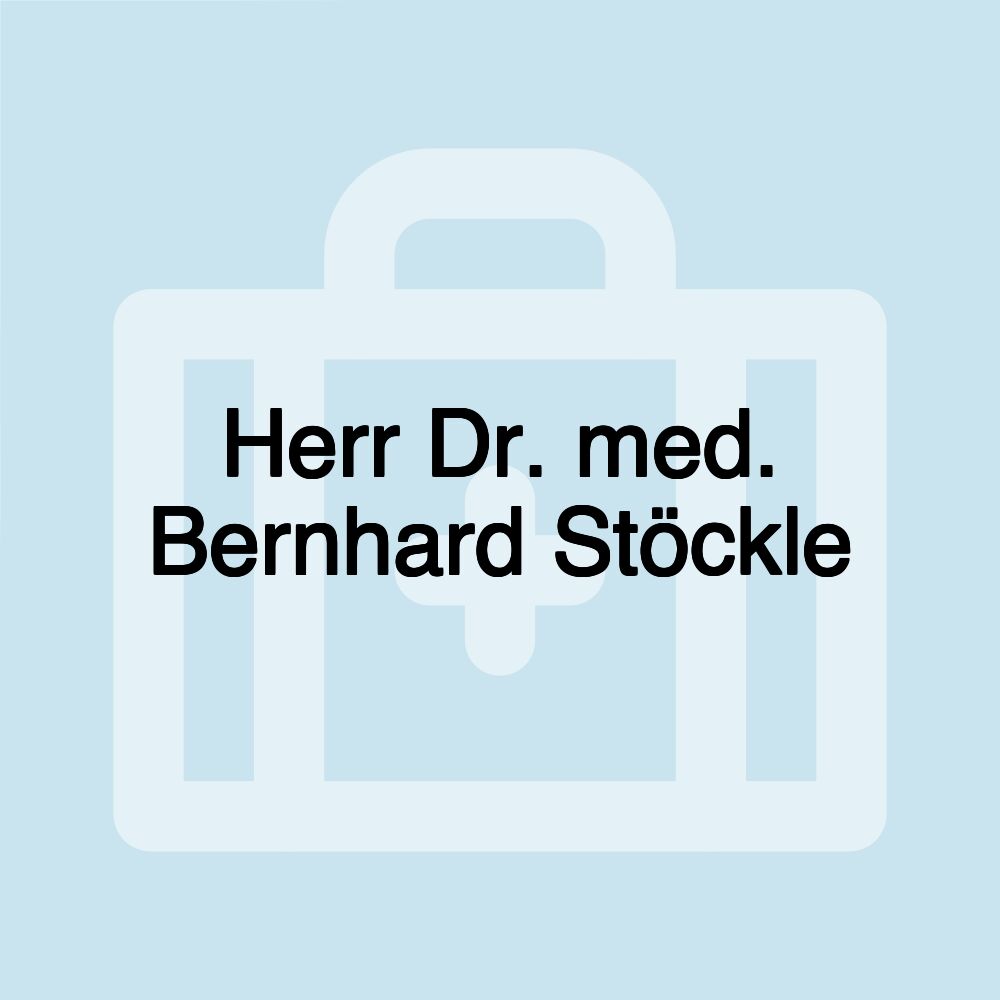 Herr Dr. med. Bernhard Stöckle