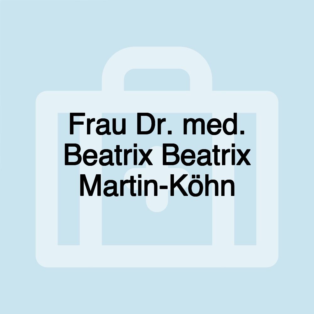 Frau Dr. med. Beatrix Beatrix Martin-Köhn