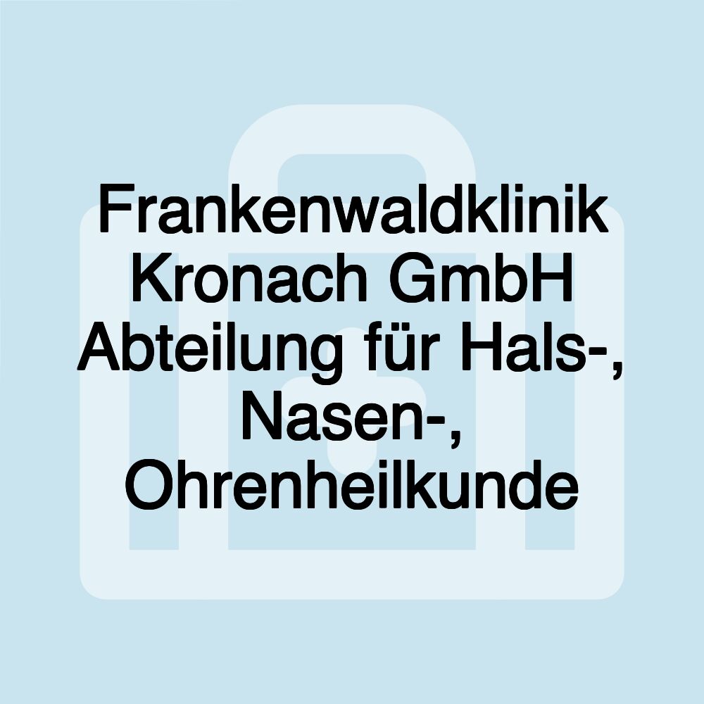 Frankenwaldklinik Kronach GmbH Abteilung für Hals-, Nasen-, Ohrenheilkunde