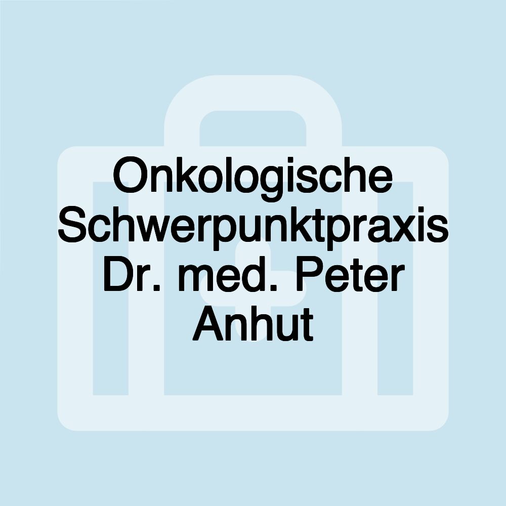 Onkologische Schwerpunktpraxis Dr. med. Peter Anhut