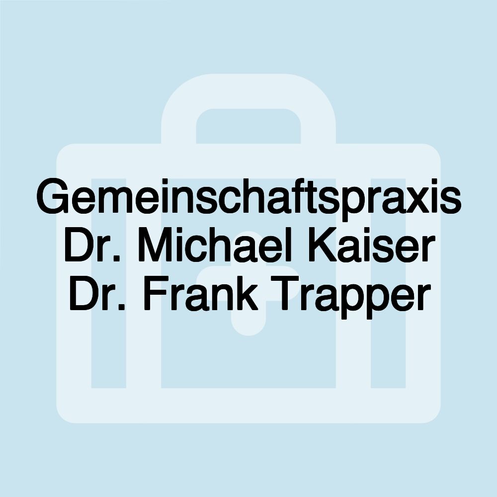 Gemeinschaftspraxis Dr. Michael Kaiser Dr. Frank Trapper